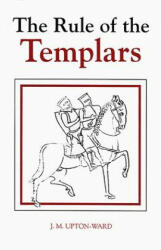Rule of the Templars - J. M. Upton-Ward, Henri De Curzon (1992)
