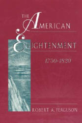 American Enlightenment, 1750-1820 - Robert A. Ferguson (ISBN: 9780674023222)