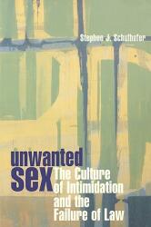 Unwanted Sex: The Culture of Intimidation and the Failure of Law (ISBN: 9780674002036)