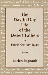 Day-to-Day Life of the Desert Fathers In Fourth-Century Egypt - Lucien Regnault, Etienne Poirier (ISBN: 9781879007345)
