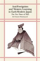 Anti-Foreignism and Western Learning in Early Modern Japan: The New Theses of 1825 (ISBN: 9780674040373)