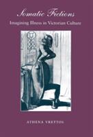 Somatic Fictions: Imagining Illness in Victorian Culture (ISBN: 9780804724241)