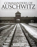 Commanders of Auschwitz: The SS Officers Who Ran the Largest Naziconcentration Camp - 1940-1945 (ISBN: 9780764321757)