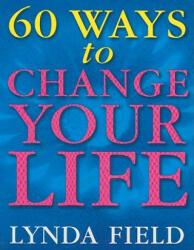 60 Ways To Change Your Life - Lynda Field (2001)