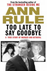 Too Late to Say Goodbye - Ann Rule (2007)