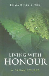 Living With Honour - A Pagan Ethics - Emma Restall Orr (2008)