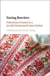 Facing Barriers: Palestinian Women in a Jewish-Dominated Labor Market (ISBN: 9781316510476)