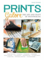 Prints Galore: The Art and Craft of Printmaking with 41 Projects to Get You Started (ISBN: 9780764356285)