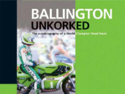 Ballington Unkorked the Autobiography of a World Champion Road Racer - Kork Bollington (2008)