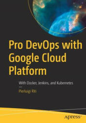 Pro DevOps with Google Cloud Platform - Pierluigi Riti (ISBN: 9781484238967)