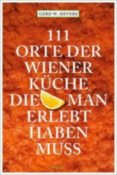 111 Orte der Wiener Küche, die man gesehen haben muss - Gerd W. Sievers (ISBN: 9783954513376)