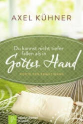 Du kannst nicht tiefer fallen als in Gottes Hand - Axel Kühner (ISBN: 9783761561539)