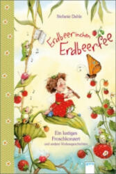 Erdbeerinchen Erdbeerfee. Ein lustiges Froschkonzert und andere Vorlesegeschichten - Stefanie Dahle, Stefanie Dahle (ISBN: 9783401704111)