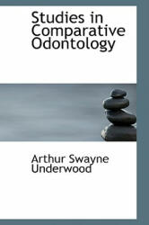 Studies in Comparative Odontology - Arthur Swayne Underwood (2008)