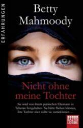 Nicht ohne meine Tochter - Betty Mahmoody (ISBN: 9783404608515)