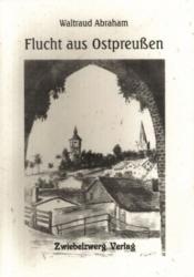 Flucht aus Ostpreussen - Waltraud Abraham, Heike Laufenburg (ISBN: 9783928187985)