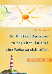 Ein Kind mit Autismus zu begleiten ist auch eine Reise zu sich selbst: das Buch zu Ellas Blog (ISBN: 9783741224584)