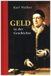 Geld in der Geschichte - Karl Walker (ISBN: 9783868203790)