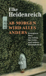 Ab morgen wird alles anders - Elke Heidenreich (ISBN: 9783499291272)