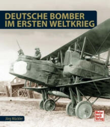 Deutsche Bomber im Ersten Weltkrieg - Jörg Mückler (ISBN: 9783613039520)