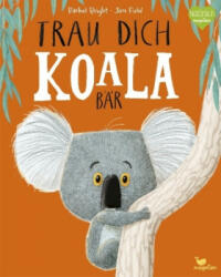 Trau dich, Koalabär - Rachel Bright, Jim Field, Pia Jüngert (ISBN: 9783734820281)