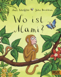 Wo ist Mami? - Axel Scheffler, Julia Donaldson, Axel Scheffler, Bernhard Lassahn (ISBN: 9783407761958)