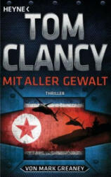 Mit aller Gewalt - Tom Clancy, Mark Greaney, Henning Dedekind, Karlheinz Dürr, Michael Bayer (ISBN: 9783453439023)