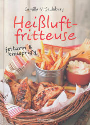 Camilla V. Saulsbury: Heißluftfritteuse - fettarm & knusprig (ISBN: 9783809438069)