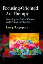 Focusing-Oriented Art Therapy: Accessing the Body's Wisdom and Creative Intelligence (2008)