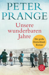 Unsere wunderbaren Jahre - Peter Prange (ISBN: 9783596036066)