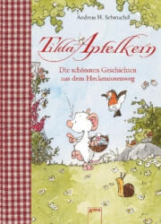 Tilda Apfelkern. Die schönsten Geschichten aus dem Heckenrosenweg - Andreas H. Schmachtl, Andreas H. Schmachtl (ISBN: 9783401709833)