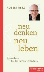 Neu denken - neu fühlen - neu leben - Robert Betz (ISBN: 9783946016144)