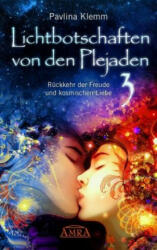 Lichtbotschaften von den Plejaden, Rückkehr der Freude und kosmischen Liebe - Pavlina Klemm (ISBN: 9783954472925)