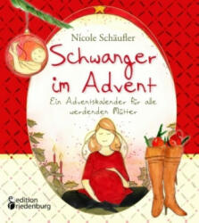 Schwanger im Advent - Ein Adventskalender für alle werdenden Mütter - Nicole Schäufler (ISBN: 9783903085862)