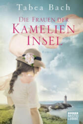 Die Frauen der Kamelien-Insel - Tabea Bach (ISBN: 9783404177240)
