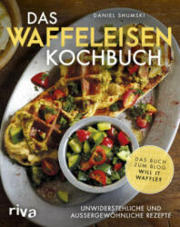 Das Waffeleisen-Kochbuch - Daniel Shumski (ISBN: 9783742303721)