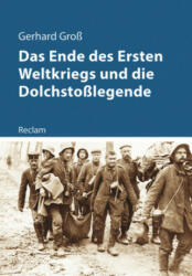 Das Ende des Ersten Weltkriegs und die Dolchstoßlegende - Gerhard Groß (ISBN: 9783150111680)