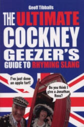 Ultimate Cockney Geezer's Guide to Rhyming Slang - Geoff Tibballs (2008)