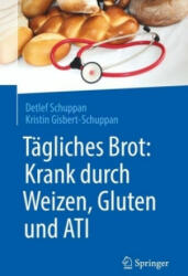 Tagliches Brot: Krank durch Weizen, Gluten und ATI - Detlef Schuppan, Kristin Gisbert-Schuppan (ISBN: 9783662560433)