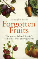Forgotten Fruits - The stories behind Britain's traditional fruit and vegetables (2009)