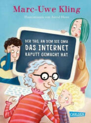 Der Tag, an dem die Oma das Internet kaputt gemacht hat - Marc-Uwe Kling, Astrid Henn (ISBN: 9783551516794)