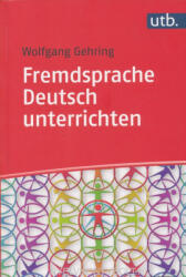 Wolfgang Gehring: Fremdsprache Deutsch unterrichten: Kompetenzorientierte Methoden für DaF und DaZ (ISBN: 9783825250300)