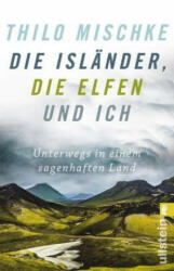 Die Isländer, die Elfen und ich - Thilo Mischke (ISBN: 9783548377643)