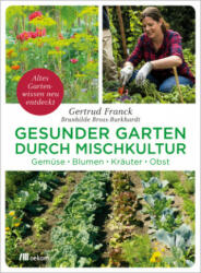 Gesunder Garten durch Mischkultur - Gertrud Franck, Brunhilde Bross-Burkhardt (ISBN: 9783962381011)