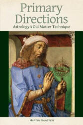 Primary Directions - Astrology's Old Master Technique - Martin Gansten (2009)