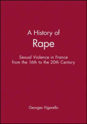 History of Rape - Sexual Violence in France from the 16th to the 20th Century - Georges Vigarello (ISBN: 9780745621708)