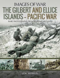 Gilbert and Ellis Islands - Pacific War - Jim Moran (ISBN: 9781526751195)