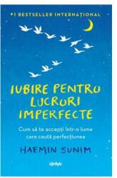 Iubire pentru lucruri imperfecte. Cum sa te accepti intr-o lume care cauta perfectiunea - Haemin Sunim (ISBN: 9786067891775)
