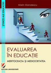 Evaluarea in educatie. Meritocratia si mediocritatea - Marin Manolescu (ISBN: 9786062808778)