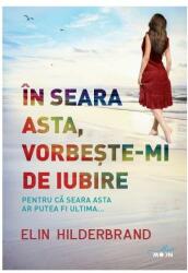 In seara asta, vorbeste-mi de iubire - Elin Hilderbrand (ISBN: 9786063336768)